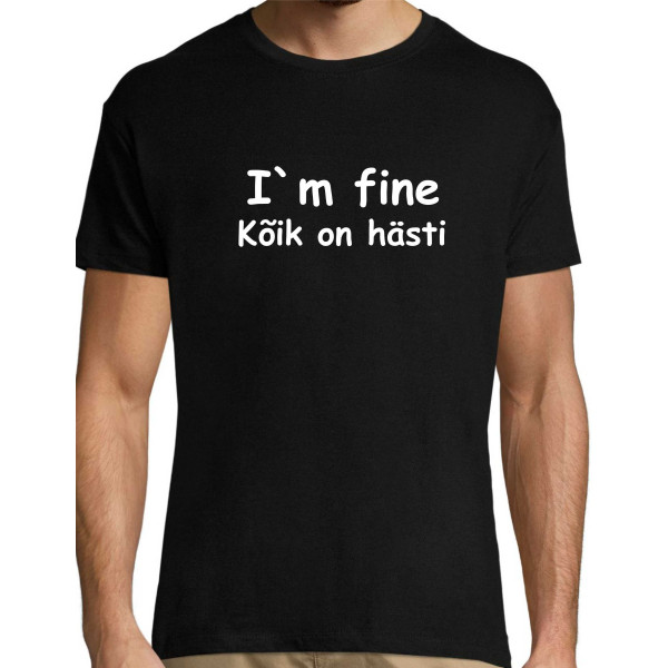 I`m fine / Kõik on hästi T-särk Meestele / Naistele 